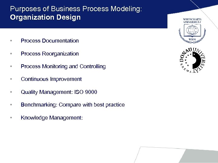 Purposes of Business Process Modeling: Organization Design • Process Documentation • Process Reorganization •