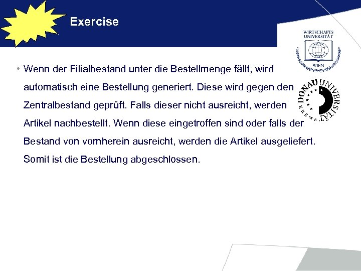 Exercise • Wenn der Filialbestand unter die Bestellmenge fällt, wird automatisch eine Bestellung generiert.