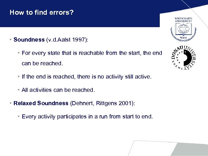 How to find errors? • Soundness (v. d. Aalst 1997): • For every state