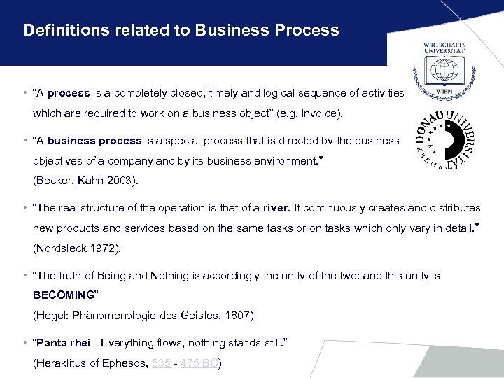 Definitions related to Business Process • “A process is a completely closed, timely and