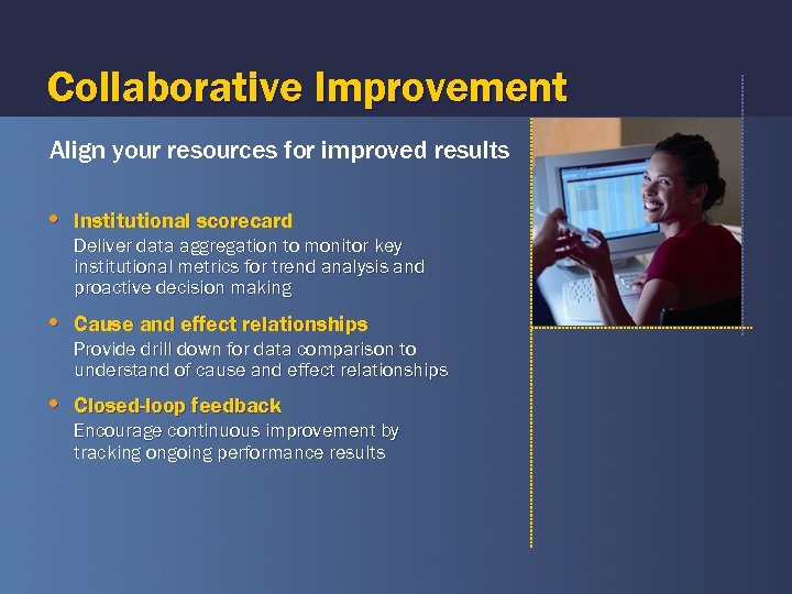 Collaborative Improvement Align your resources for improved results • Institutional scorecard Deliver data aggregation