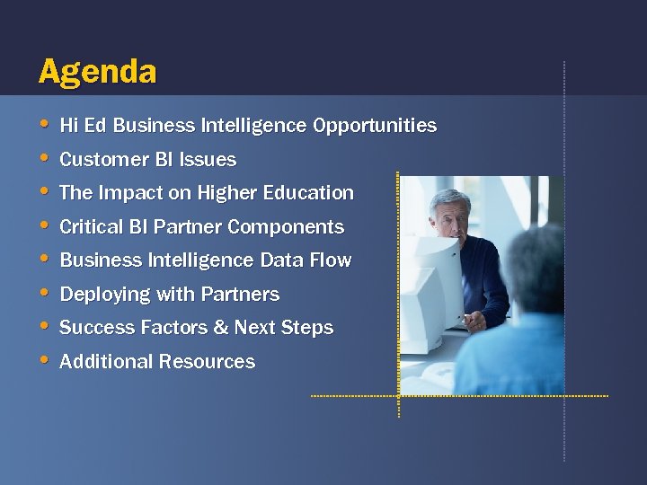 Agenda • Hi Ed Business Intelligence Opportunities • Customer BI Issues • The Impact