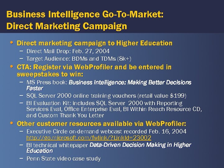 Business Intelligence Go-To-Market: Direct Marketing Campaign • Direct marketing campaign to Higher Education –