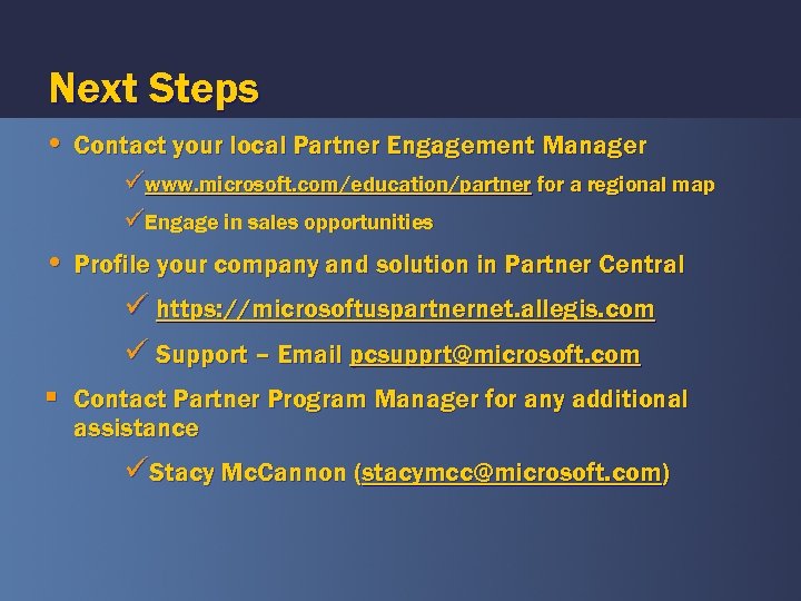 Next Steps • Contact your local Partner Engagement Manager üwww. microsoft. com/education/partner for a