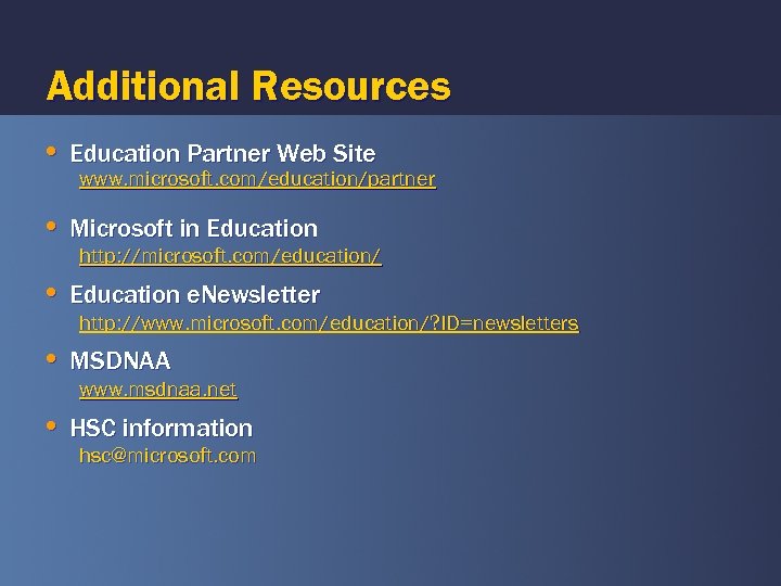 Additional Resources • Education Partner Web Site www. microsoft. com/education/partner • Microsoft in Education