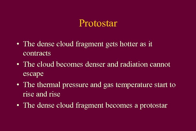 Protostar • The dense cloud fragment gets hotter as it contracts • The cloud