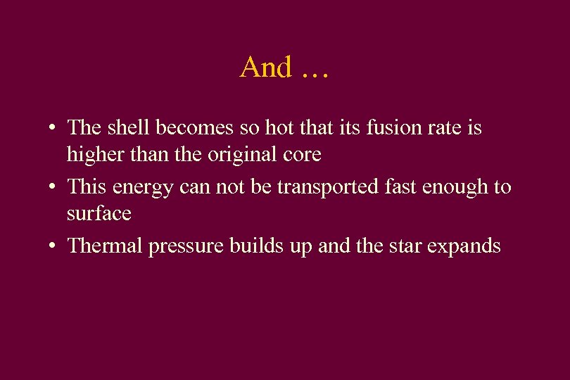 And … • The shell becomes so hot that its fusion rate is higher