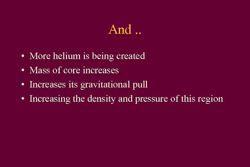 And. . • • More helium is being created Mass of core increases Increases