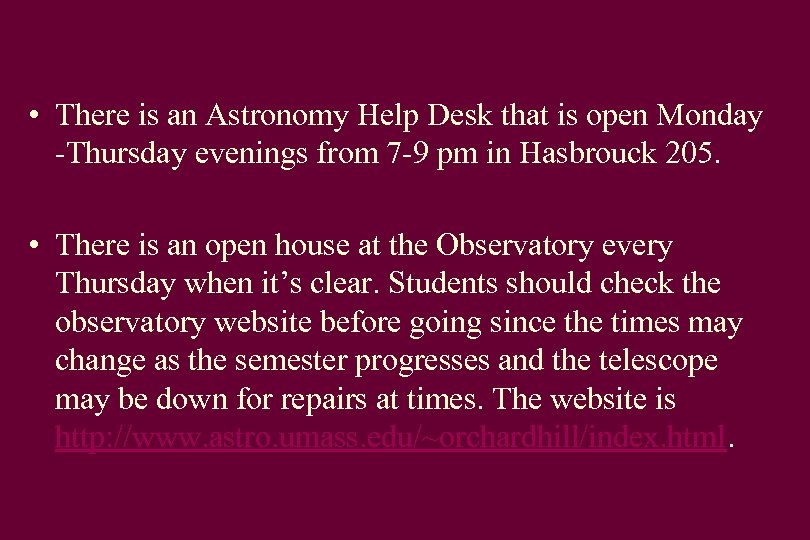  • There is an Astronomy Help Desk that is open Monday -Thursday evenings