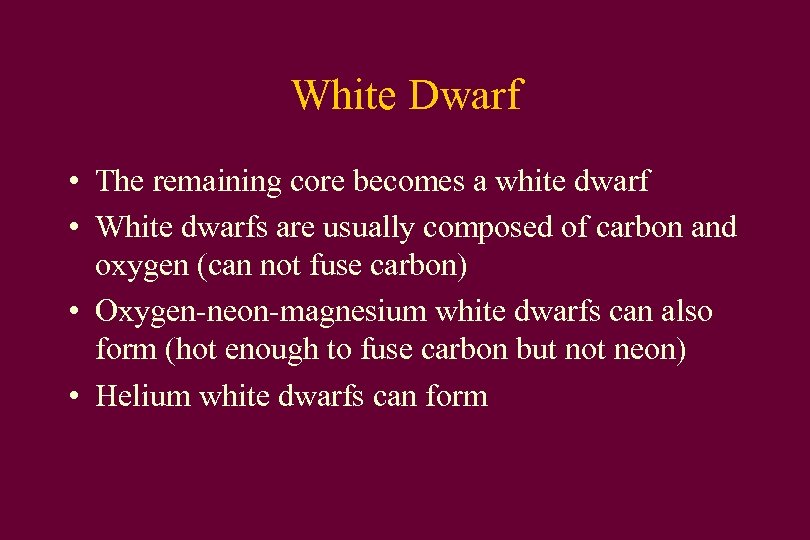 White Dwarf • The remaining core becomes a white dwarf • White dwarfs are