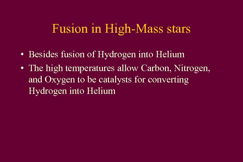 Fusion in High-Mass stars • Besides fusion of Hydrogen into Helium • The high