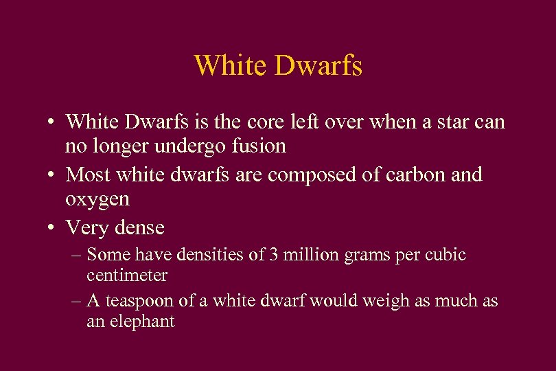 White Dwarfs • White Dwarfs is the core left over when a star can