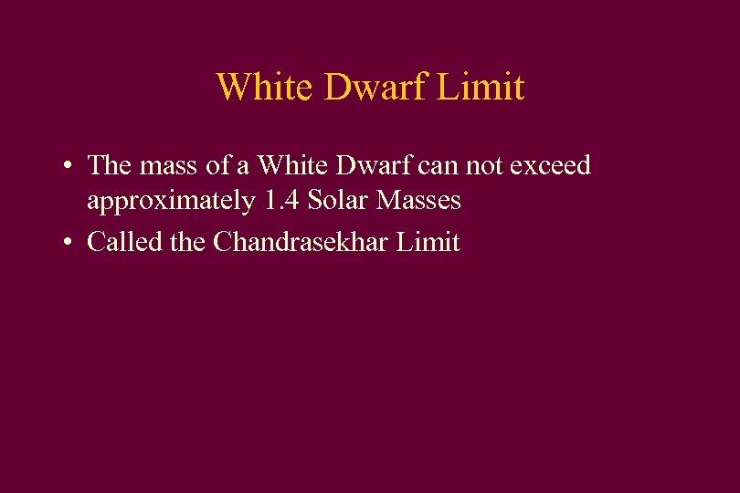 White Dwarf Limit • The mass of a White Dwarf can not exceed approximately