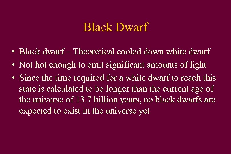 Black Dwarf • Black dwarf – Theoretical cooled down white dwarf • Not hot