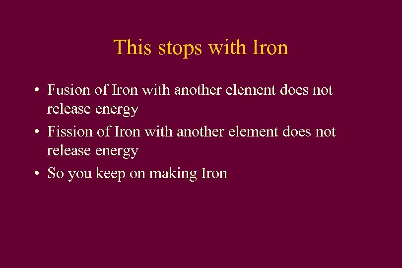 This stops with Iron • Fusion of Iron with another element does not release