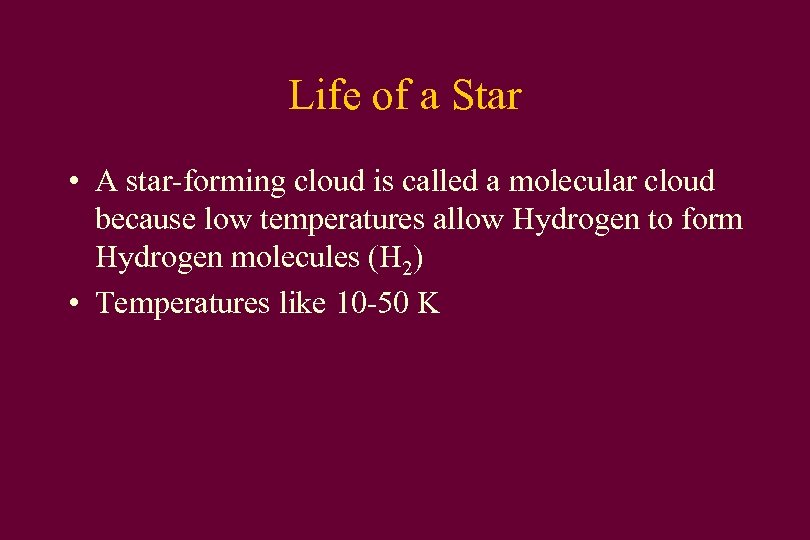 Life of a Star • A star-forming cloud is called a molecular cloud because