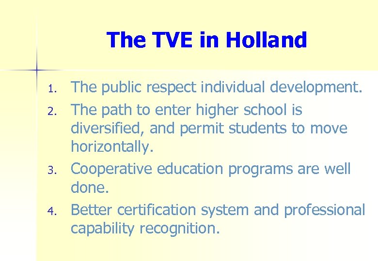 The TVE in Holland 1. 2. 3. 4. The public respect individual development. The