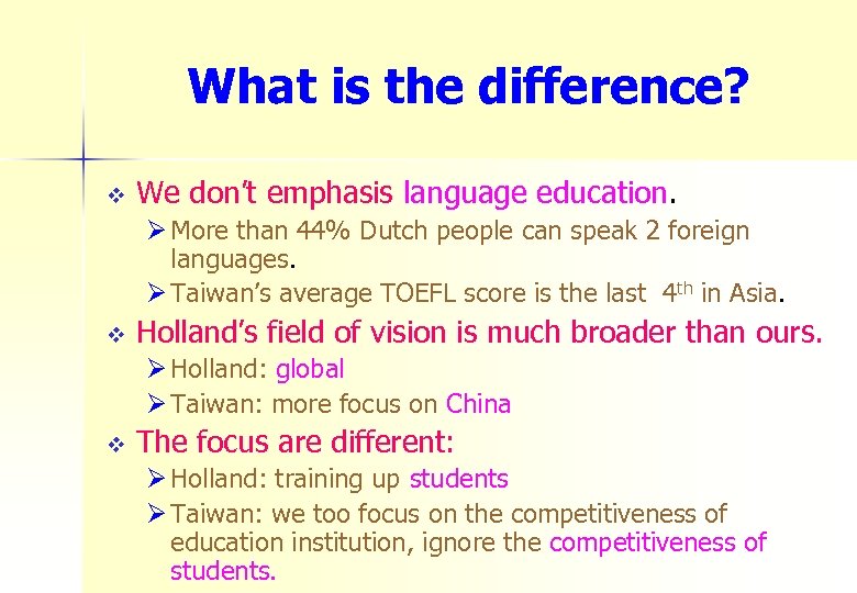 What is the difference? v We don’t emphasis language education. Ø More than 44%