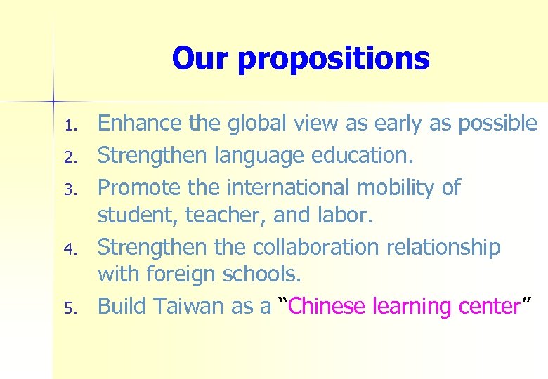 Our propositions 1. 2. 3. 4. 5. Enhance the global view as early as