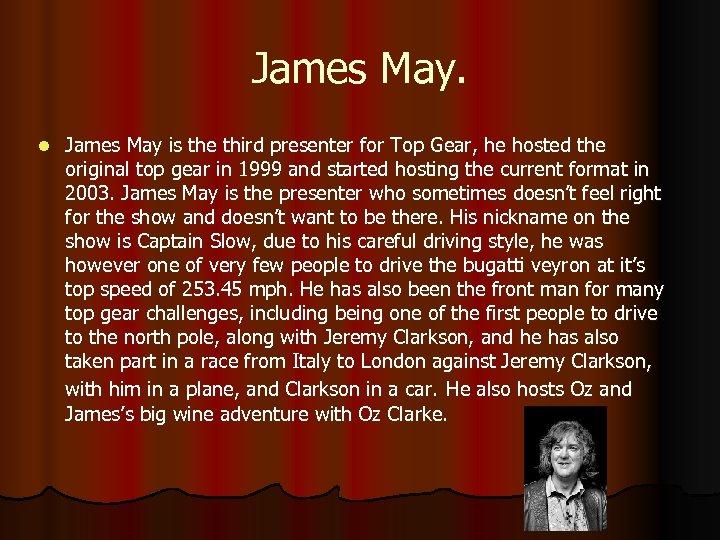 James May. l James May is the third presenter for Top Gear, he hosted