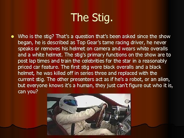 The Stig. l Who is the stig? That’s a question that’s been asked since