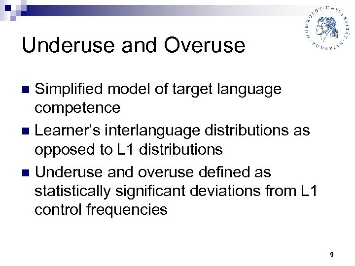 Underuse and Overuse Simplified model of target language competence n Learner’s interlanguage distributions as