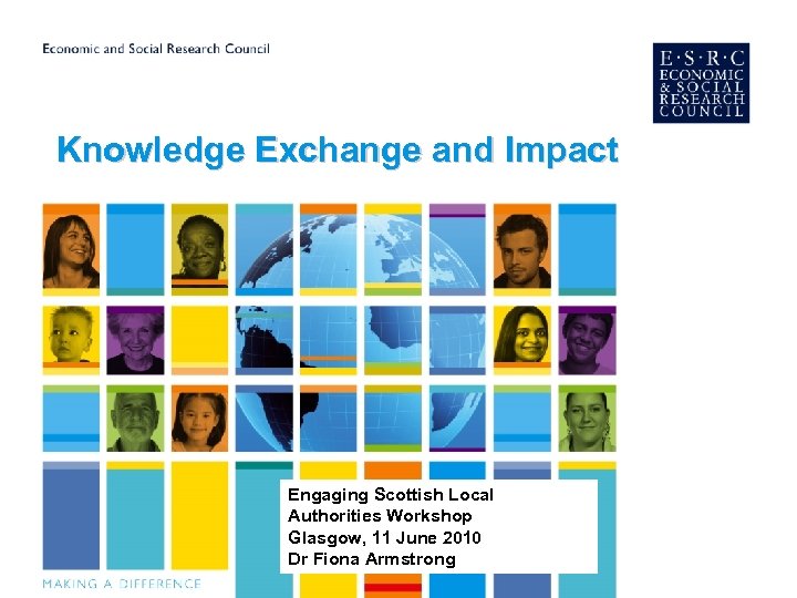 Knowledge Exchange and Impact Engaging Scottish Local Authorities Workshop Glasgow, 11 June 2010 Dr