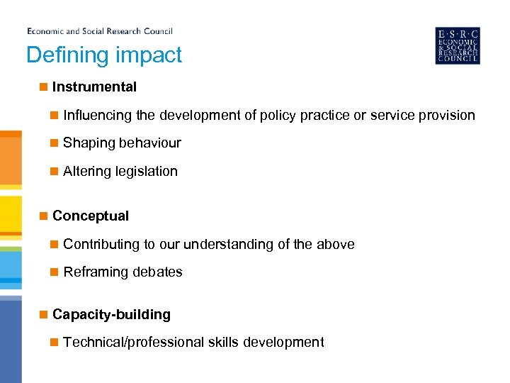 Defining impact n Instrumental n Influencing the development of policy practice or service provision