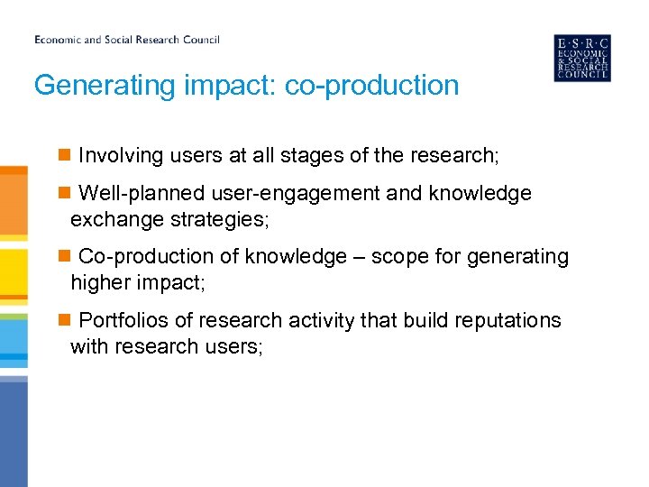 Generating impact: co-production n Involving users at all stages of the research; n Well-planned