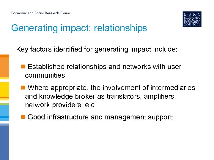 Generating impact: relationships Key factors identified for generating impact include: n Established relationships and