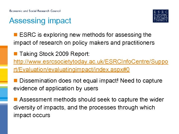 Assessing impact n ESRC is exploring new methods for assessing the impact of research