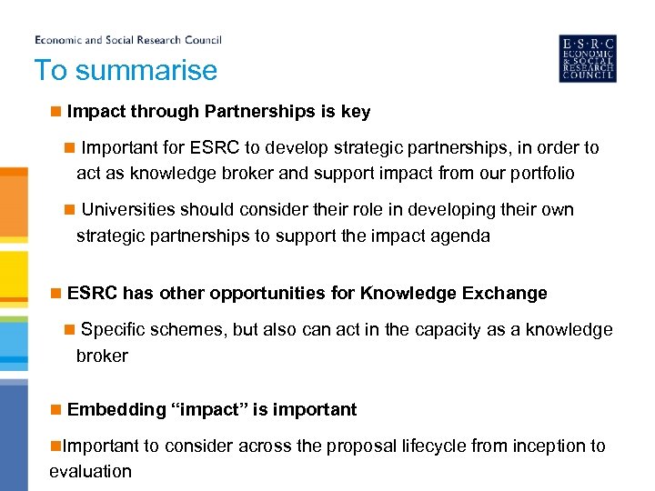To summarise n Impact through Partnerships is key n Important for ESRC to develop