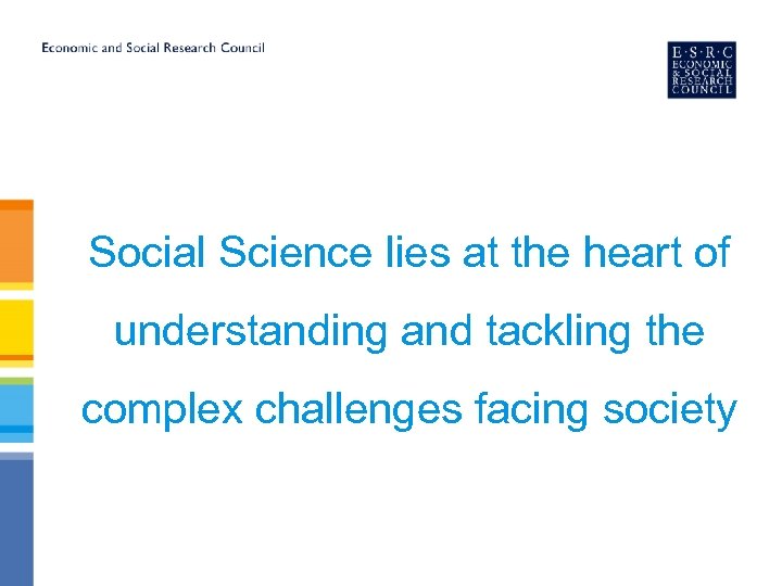 Social Science lies at the heart of understanding and tackling the complex challenges facing