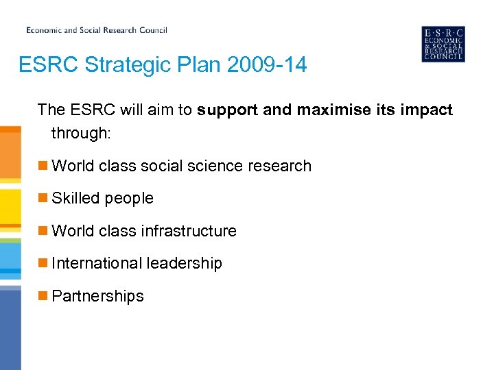 ESRC Strategic Plan 2009 -14 The ESRC will aim to support and maximise its