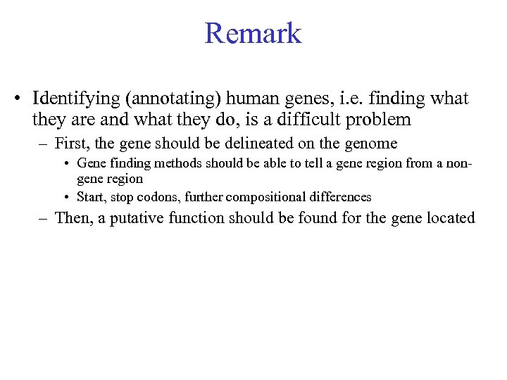 Remark • Identifying (annotating) human genes, i. e. finding what they are and what