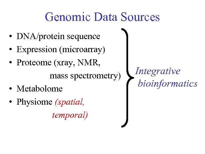 Genomic Data Sources • DNA/protein sequence • Expression (microarray) • Proteome (xray, NMR, mass