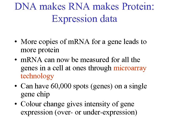 DNA makes RNA makes Protein: Expression data • More copies of m. RNA for