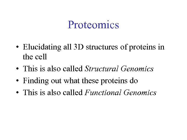 Proteomics • Elucidating all 3 D structures of proteins in the cell • This