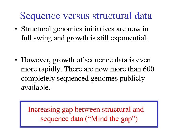 Sequence versus structural data • Structural genomics initiatives are now in full swing and