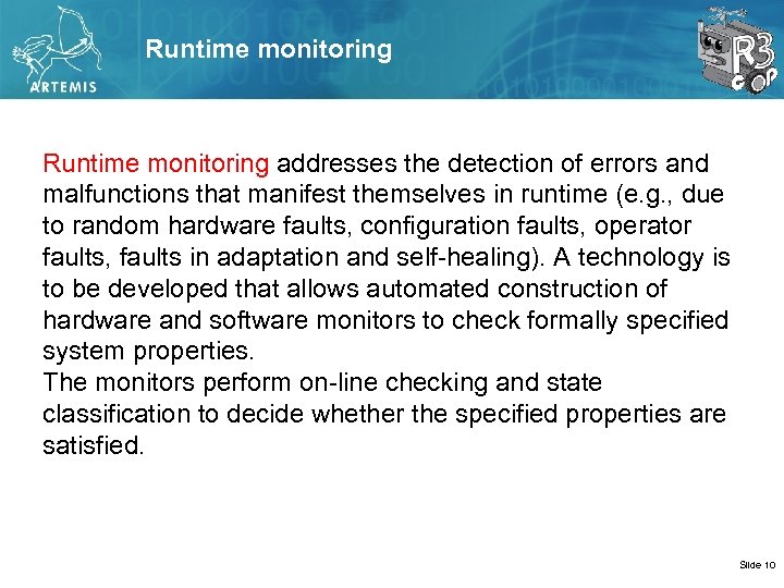 Runtime monitoring addresses the detection of errors and malfunctions that manifest themselves in runtime