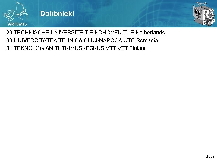 Dalībnieki 29 TECHNISCHE UNIVERSITEIT EINDHOVEN TUE Netherlands 30 UNIVERSITATEA TEHNICA CLUJ NAPOCA UTC Romania