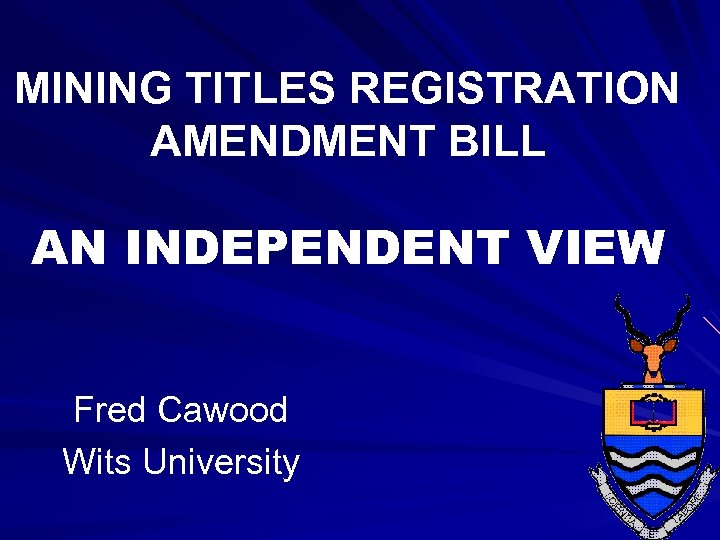 MINING TITLES REGISTRATION AMENDMENT BILL AN INDEPENDENT VIEW Fred Cawood Wits University 