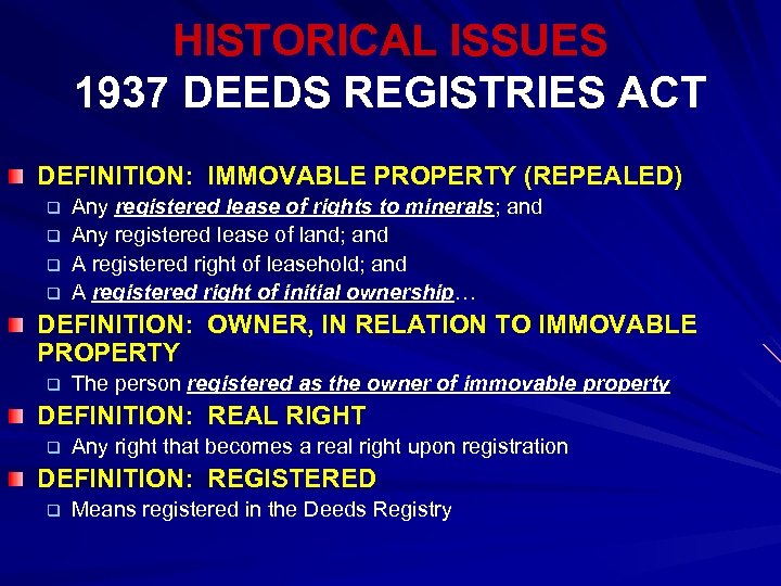 HISTORICAL ISSUES 1937 DEEDS REGISTRIES ACT DEFINITION: IMMOVABLE PROPERTY (REPEALED) q q Any registered