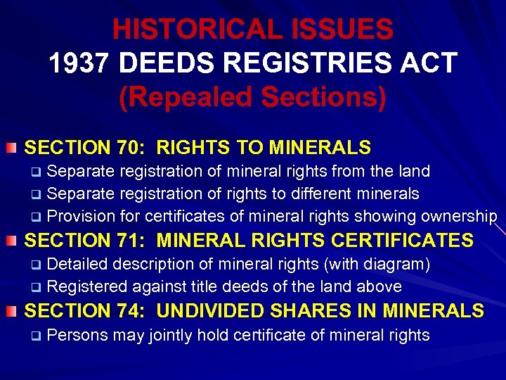 HISTORICAL ISSUES 1937 DEEDS REGISTRIES ACT (Repealed Sections) SECTION 70: RIGHTS TO MINERALS q