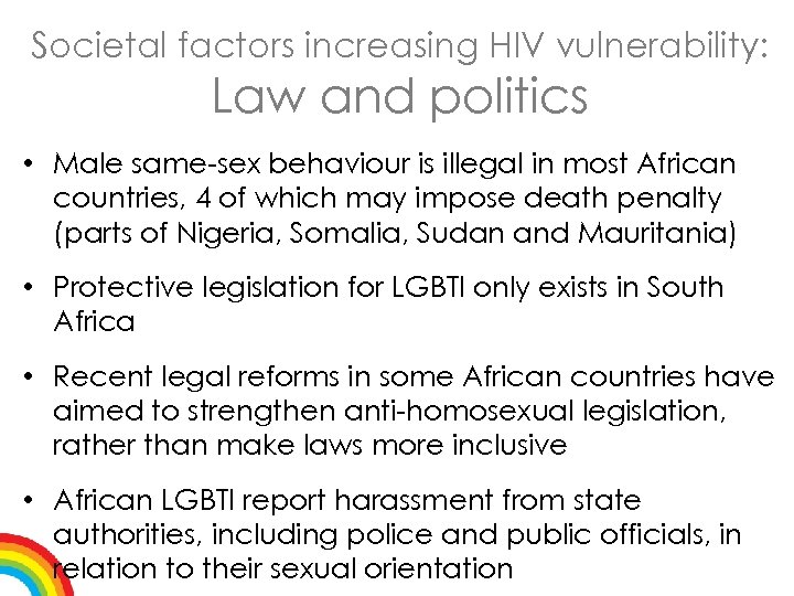 Societal factors increasing HIV vulnerability: Law and politics • Male same-sex behaviour is illegal
