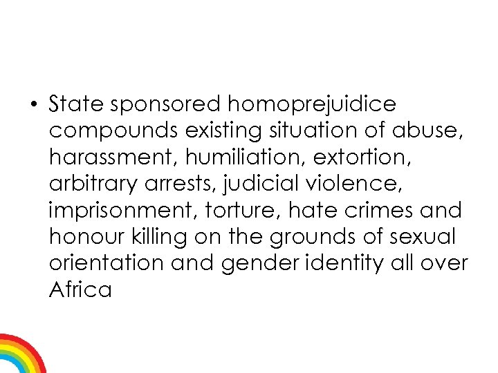  • State sponsored homoprejuidice compounds existing situation of abuse, harassment, humiliation, extortion, arbitrary