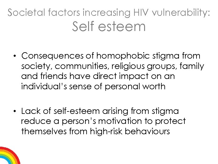 Societal factors increasing HIV vulnerability: Self esteem • Consequences of homophobic stigma from society,