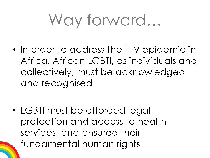 Way forward… • In order to address the HIV epidemic in Africa, African LGBTI,