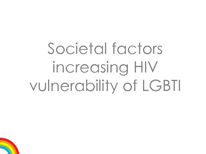 Societal factors increasing HIV vulnerability of LGBTI 