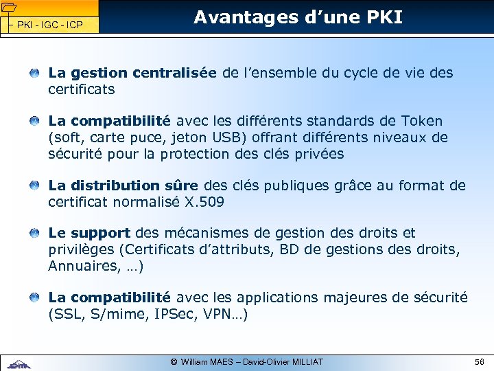 1 1 PKI - IGC - ICP Avantages d’une PKI La gestion centralisée de